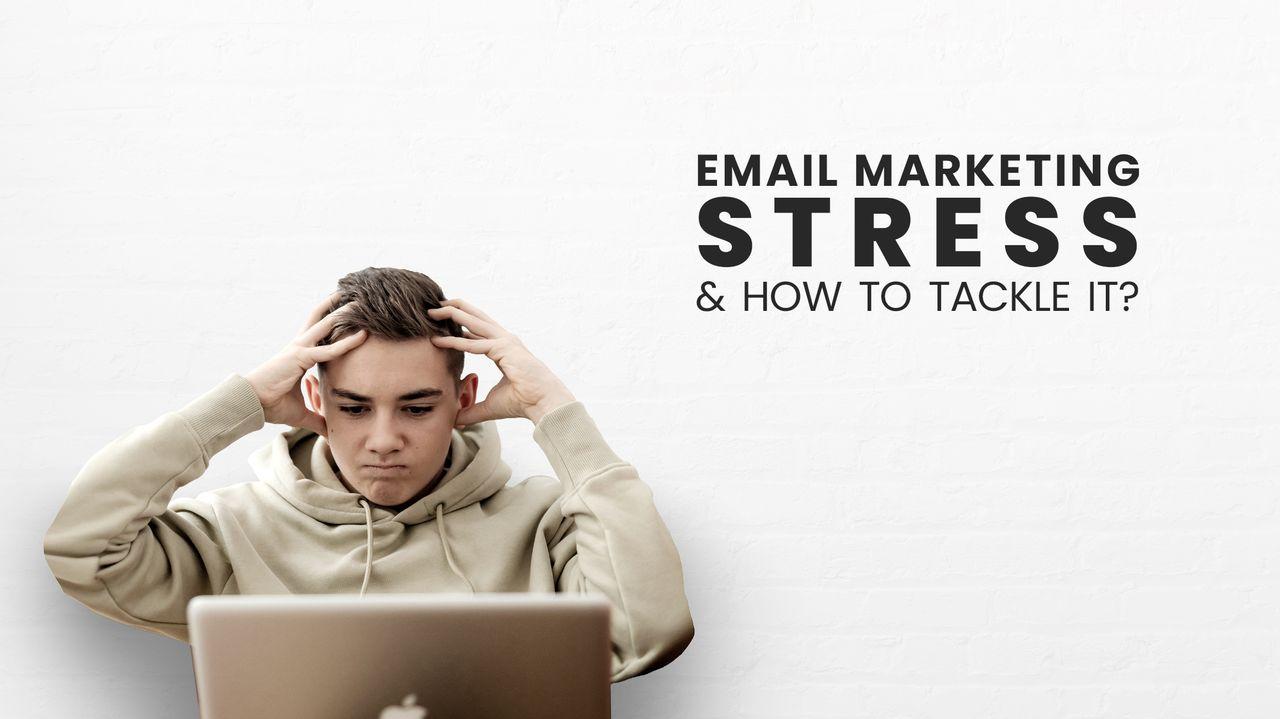 (Blog 20) Email Marketing Stress and how to tackle it copy post cover